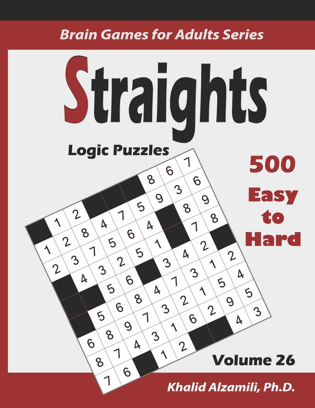 Straights: Logic Puzzles :: 500 Easy to Hard (9x9) :: Keep Your Brain Young: 26 (Brain Games for Adults Series)