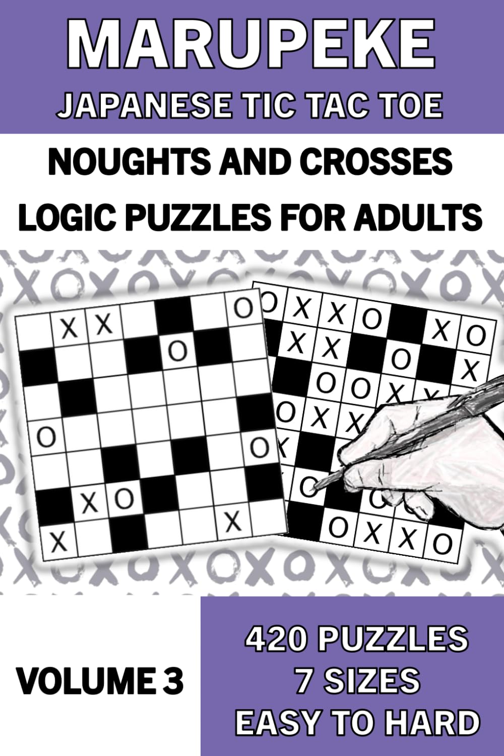 Marupeke Puzzle Book for Adults, Volume 3: 50 Logic Picture Puzzles from Easy to Hard: Logic Puzzles: Marupeke ¦ Japanese Tic Tac Toe ¦ Noughts and ... Japanese Tic Tac Toe or Noughts and Crosses)