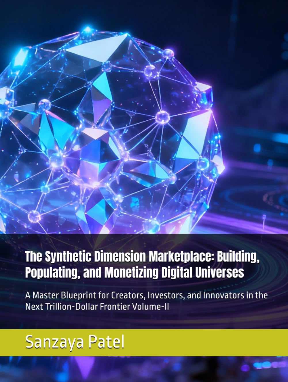 The Synthetic Dimension Marketplace: Building, Populating, and Monetizing Digital Universes: A Master Blueprint for Creators, Investors, and Innovators in the Next Trillion-Dollar Frontier Volume-II