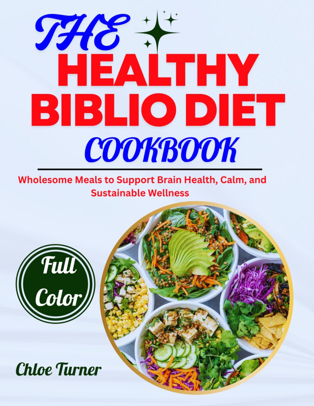 THE HEALTHY BIBLIO DIET COOKBOOK: Wholesome Meals to Support Brain Health, Calm, and Sustainable Wellness