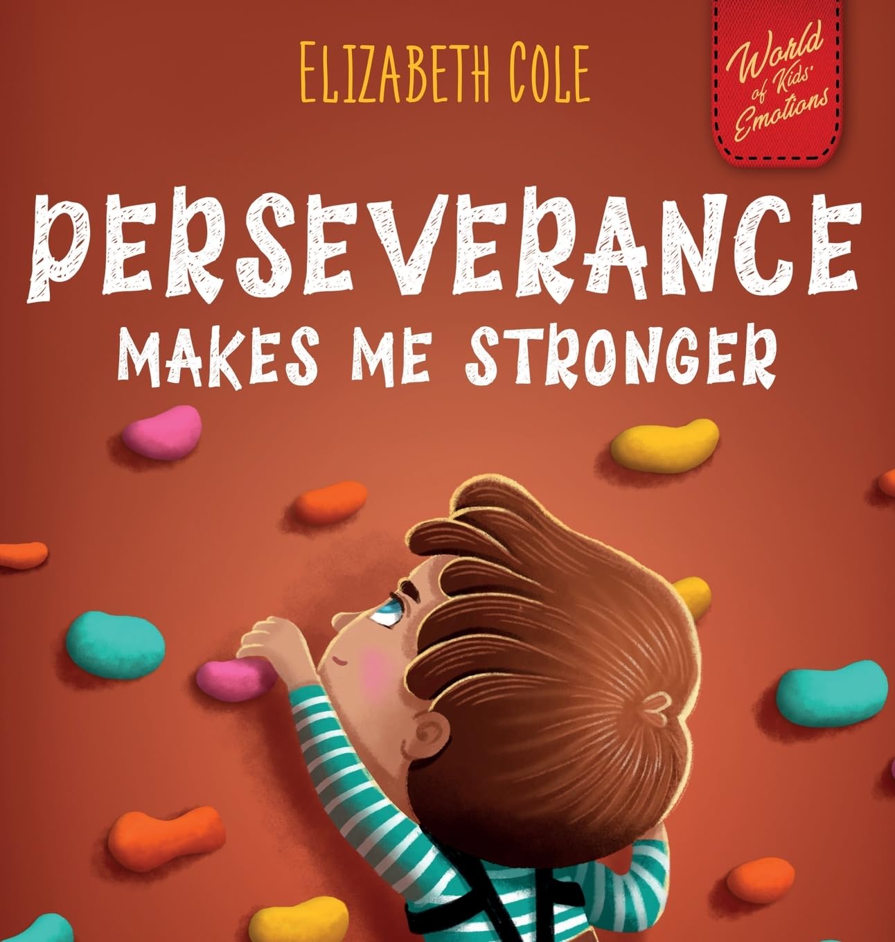 Perseverance Makes Me Stronger: Social Emotional Book for Kids about Self-confidence, Managing Frustration, Self-esteem and Growth Mindset Suitable for Children Ages 3 to 8 (World of Kids Emotions)