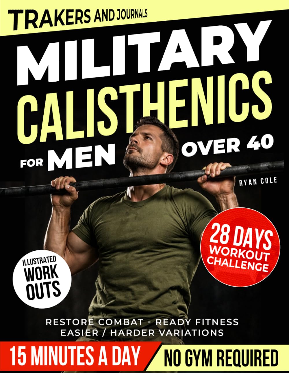 Military Calisthenics for men over 40: Rebuild Elite Strength, Restore Combat-Ready Fitness and Reclaim Your Prime with a Proven 4-Week Home Workout Program (No Gym Required)