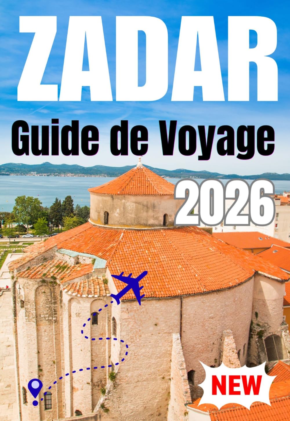 ZADAR GUIDE DE VOYAGE 2026