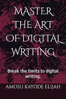 MASTER THE ART OF DIGITAL WRITING: Break the limits to digital writing.