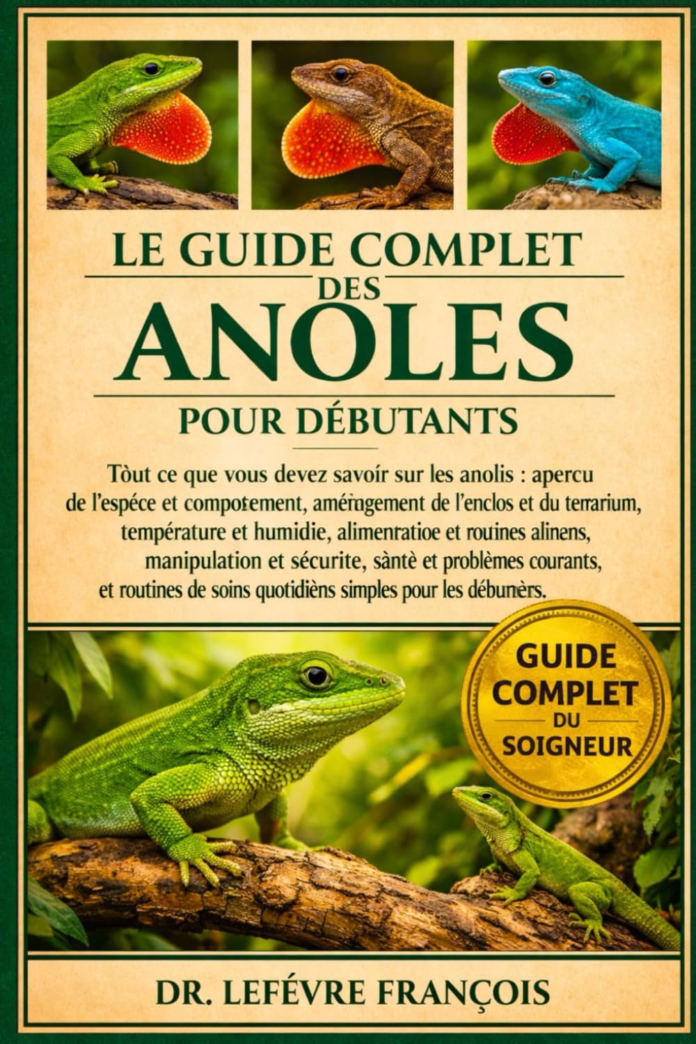 LE GUIDE COMPLET DES ANOLES POUR DÉBUTANTS: Tout ce que vous devez savoir sur les anolis : aperçu de l’espèce et comportement....santé et problèmes ... simples pour les débutants et les passionnés.