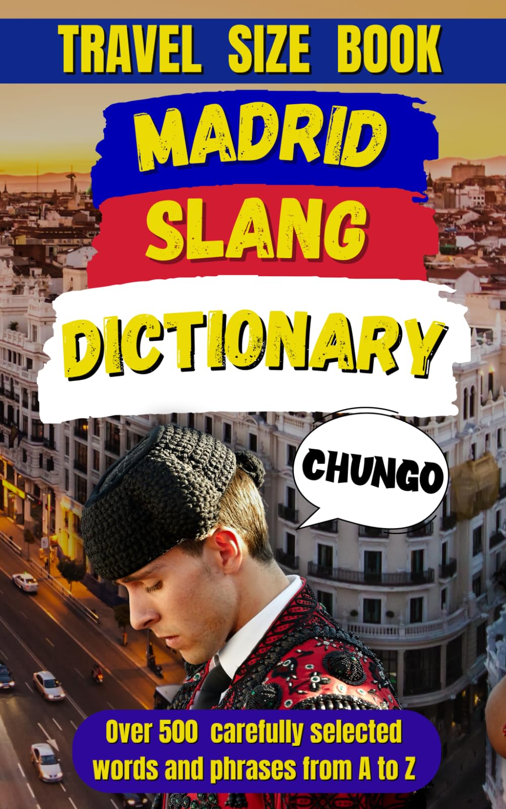 Madrid Slang Dictionary: Unlock the Heart of Madrid, One Word at a Time (Slang Dictionary Around The World)