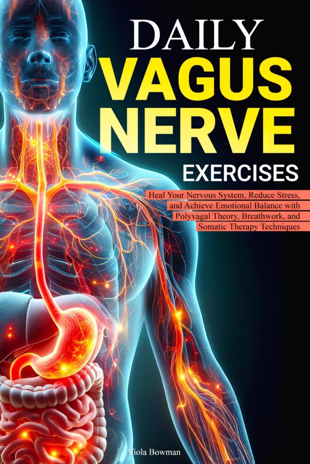 DAILY VAGUS NERVE EXERCISES: Heal Your Nervous System, Reduce Stress, and Achieve Emotional Balance with Polyvagal Theory, Breathwork, and Somatic Therapy Techniques