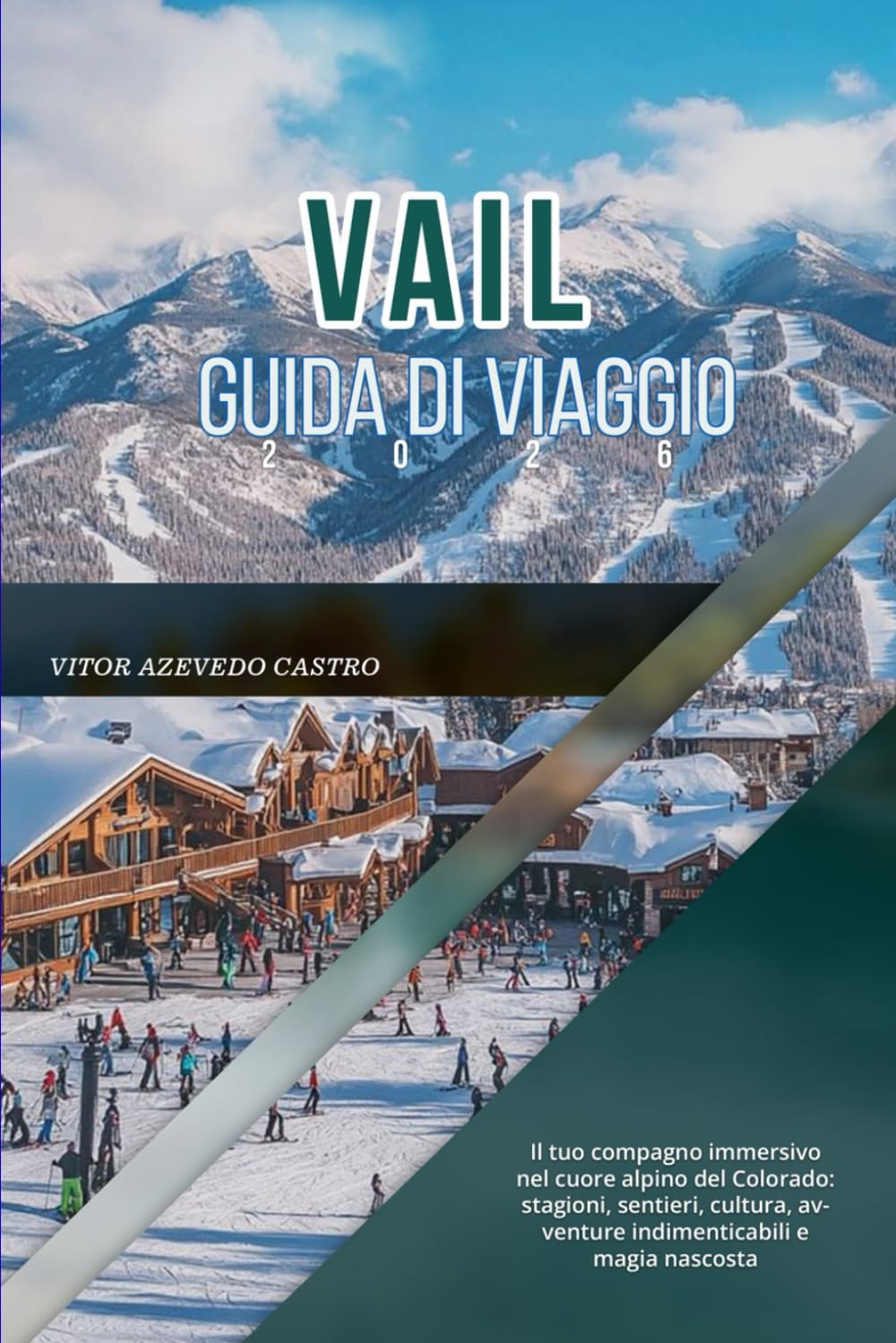 VAIL GUIDA DI VIAGGIO 2026: Il tuo compagno immersivo nel cuore alpino del Colorado: stagioni, sentieri, cultura, avventure indimenticabili e magia nascosta