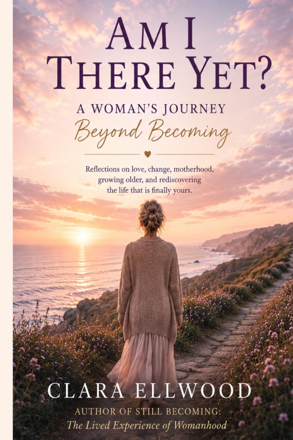 Am i there yet?: A Woman’s Journey Beyond Becoming