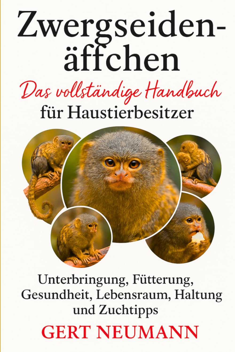 Zwergseidenäffchen Das vollständige Handbuch für Haustierbesitzer: Unterbringung, Fütterung, Gesundheit, Lebensraum, Haltung und Zuchttipps