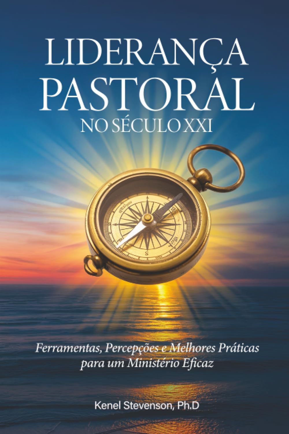 Liderança Pastoral no Século XXI: Ferramentas, Percepções e Melhores Práticas para um Ministério Eficaz