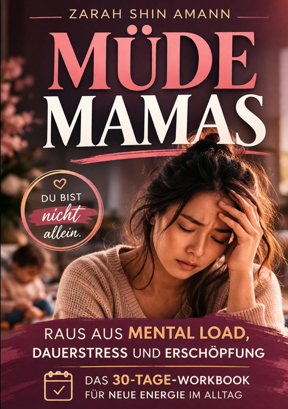 Müde Mamas: Das 30-Tage-Workbook gegen Mental Load, Dauerstress & Erschöpfung - Burnout-Prävention für Mütter