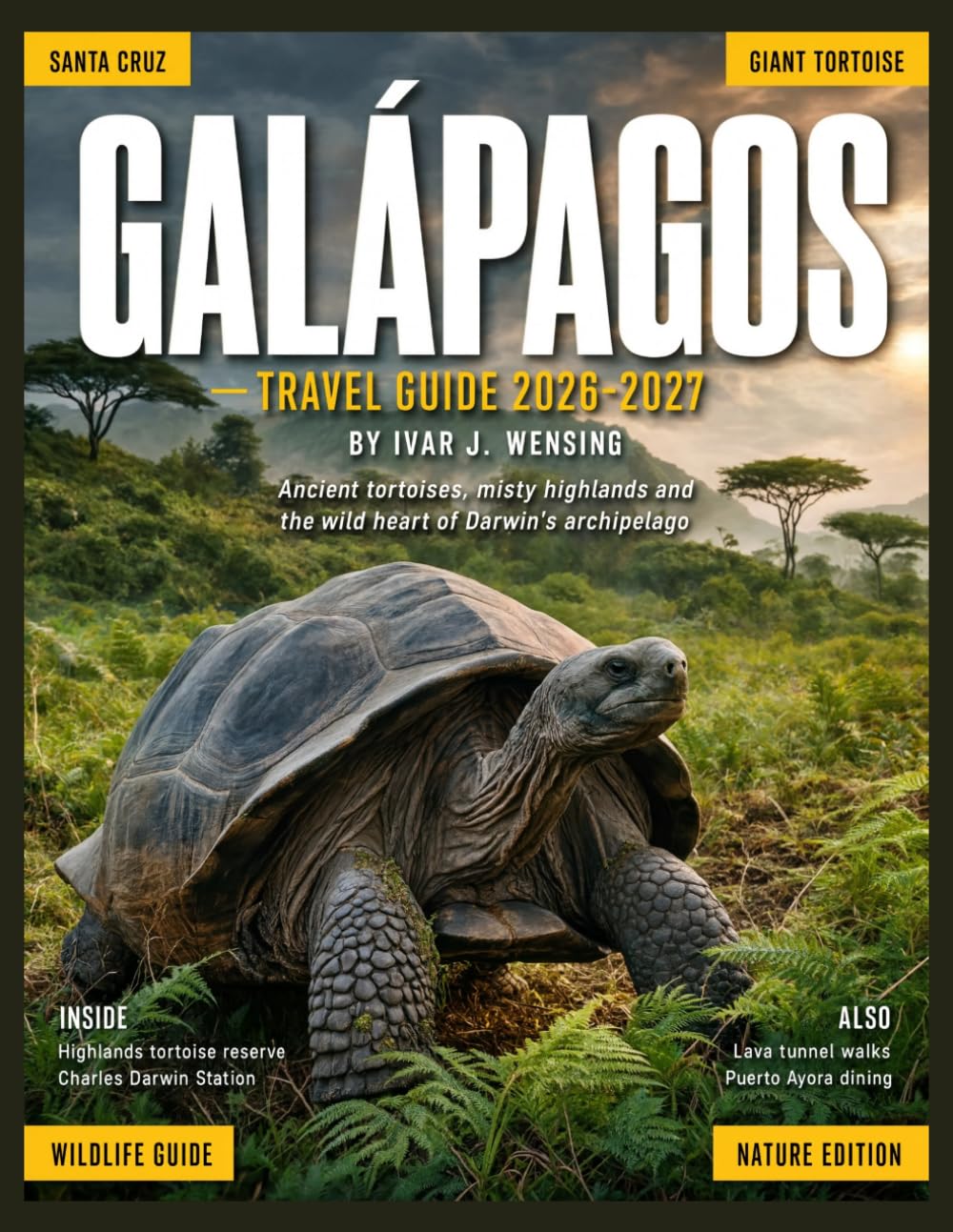 GALÁPAGOS TRAVEL GUIDE 2027: Wildlife Encounters, Island-Hopping Routes, Cruises, Snorkeling, Volcano Hikes, Darwin History, Entry Rules, Hotels, Local Food, Costs, and Practical Trip Planning