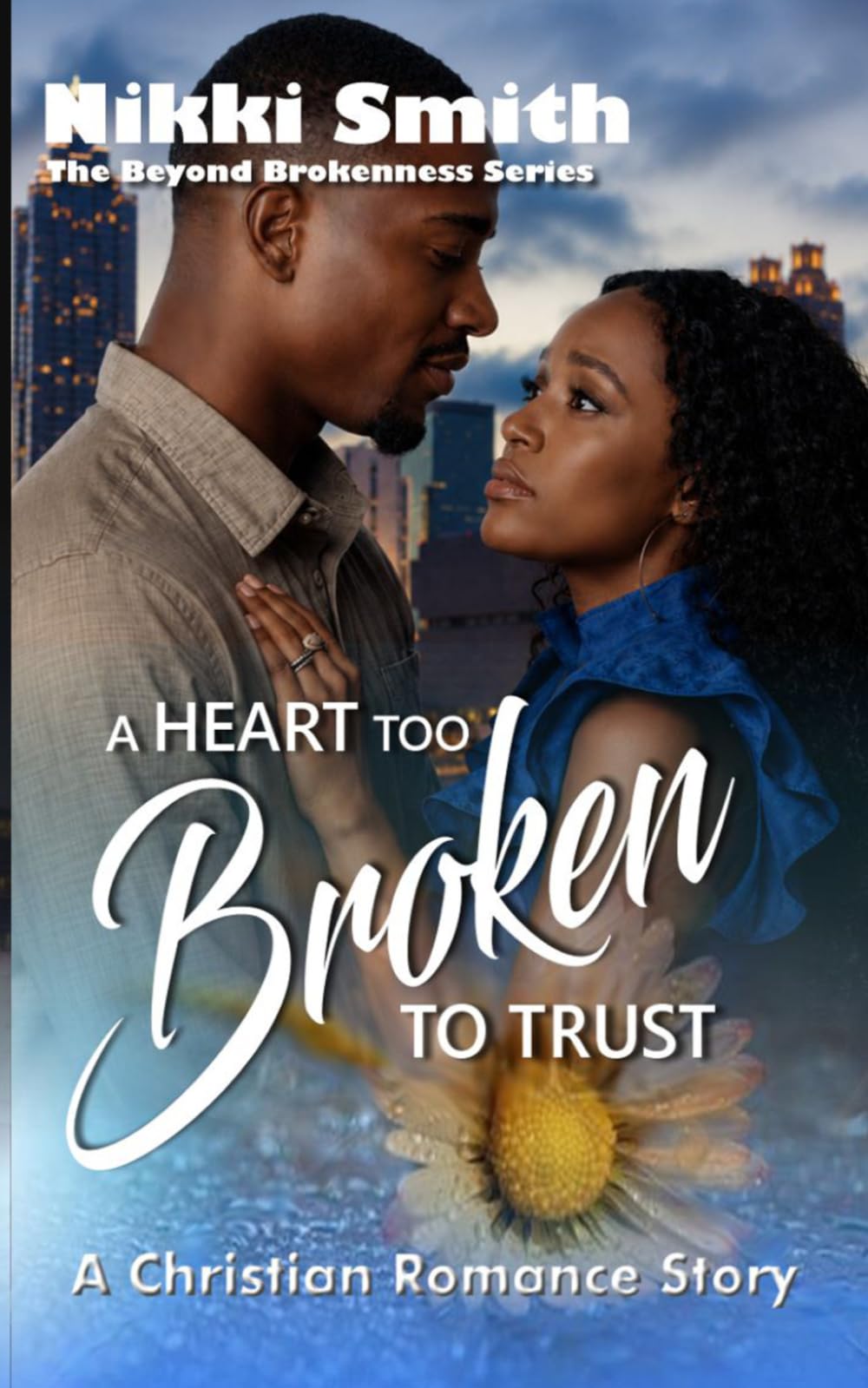 A Heart too Broken to Trust: A Christian Romance Story (Beyond Brokenness)