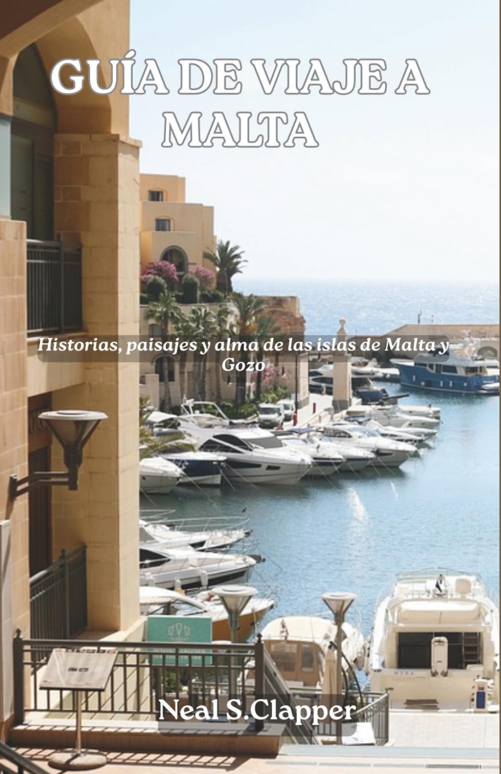 GUÍA DE VIAJE A MALTA: Historias, paisajes y alma de las islas de Malta y Gozo