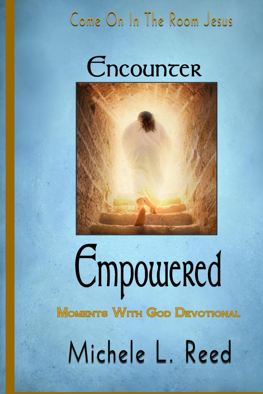 Encounter Empowered Moments With God Devotional: Come On In the Room Jesus