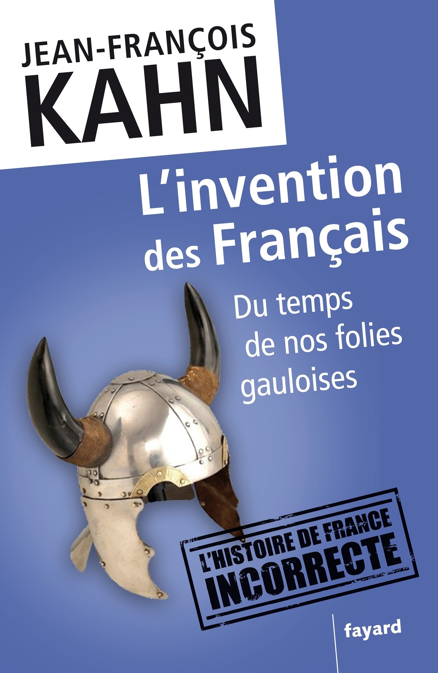L'invention des Français: Du temps de nos folies gauloises (Documents) (French Edition)