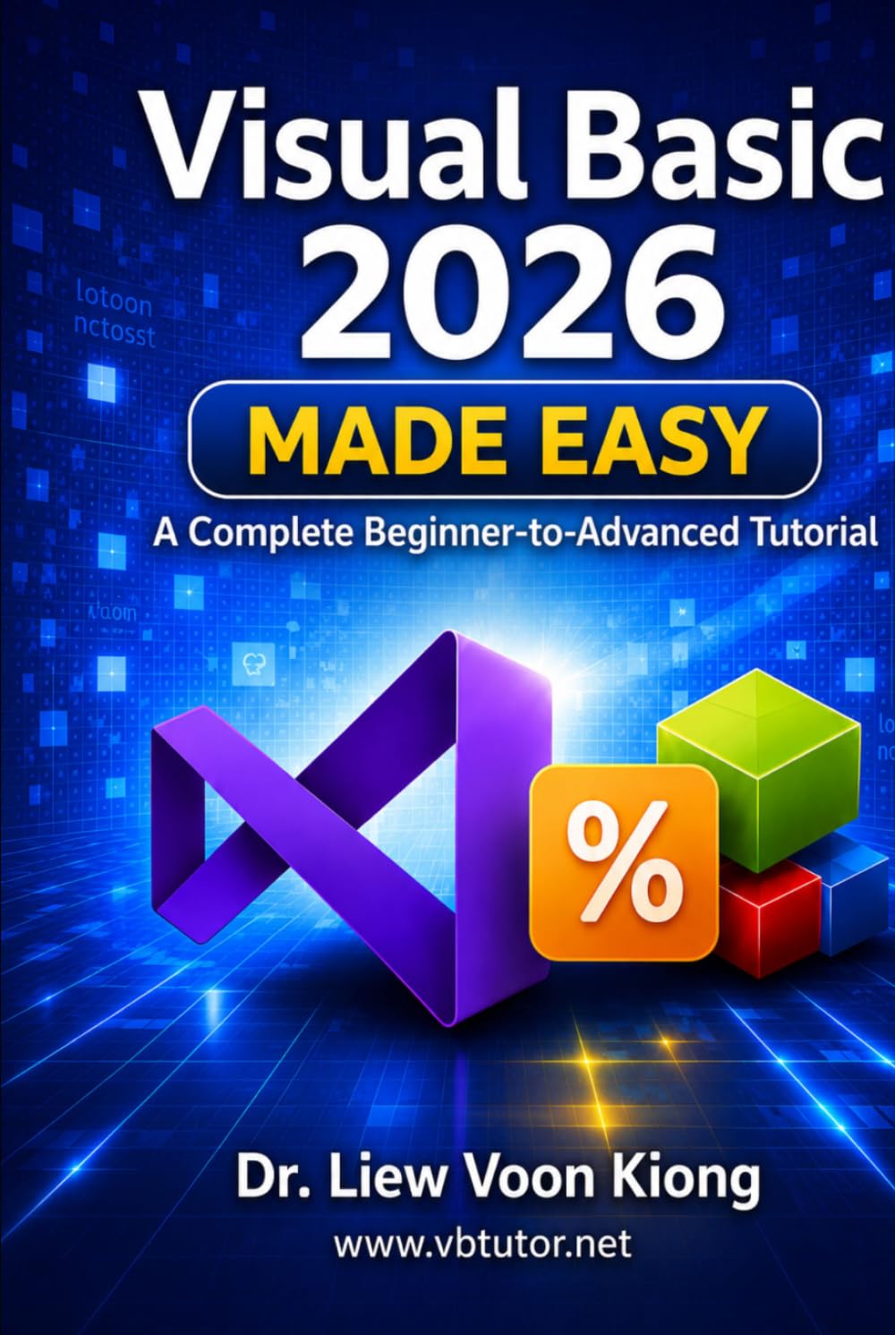 Visual Basic 2026 Made Easy: A Complete Beginner-to-Advanced Tutorial in 35 Lessons