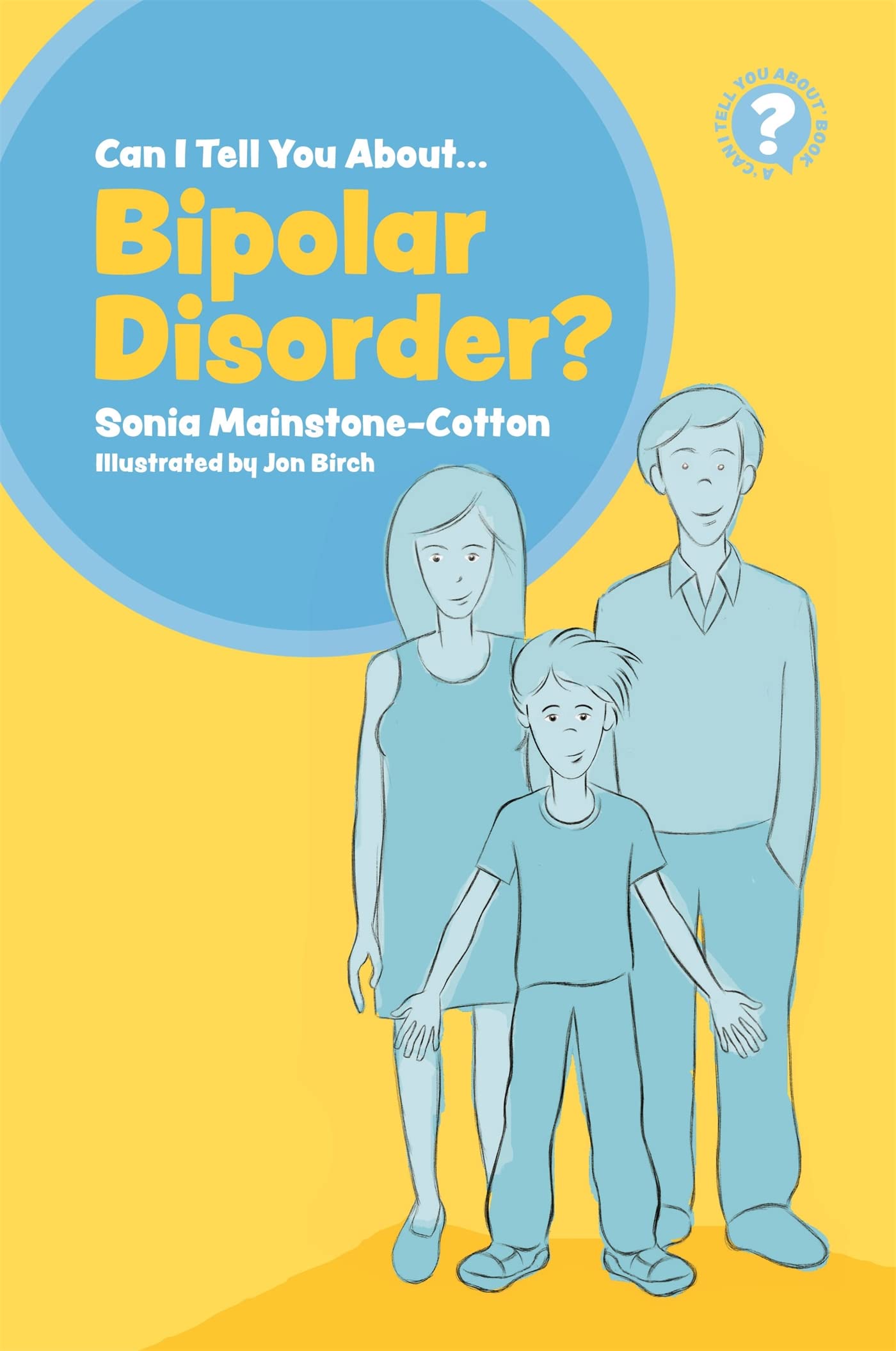 Can I tell you about Bipolar Disorder? by Sonia Mainstone-Cotton