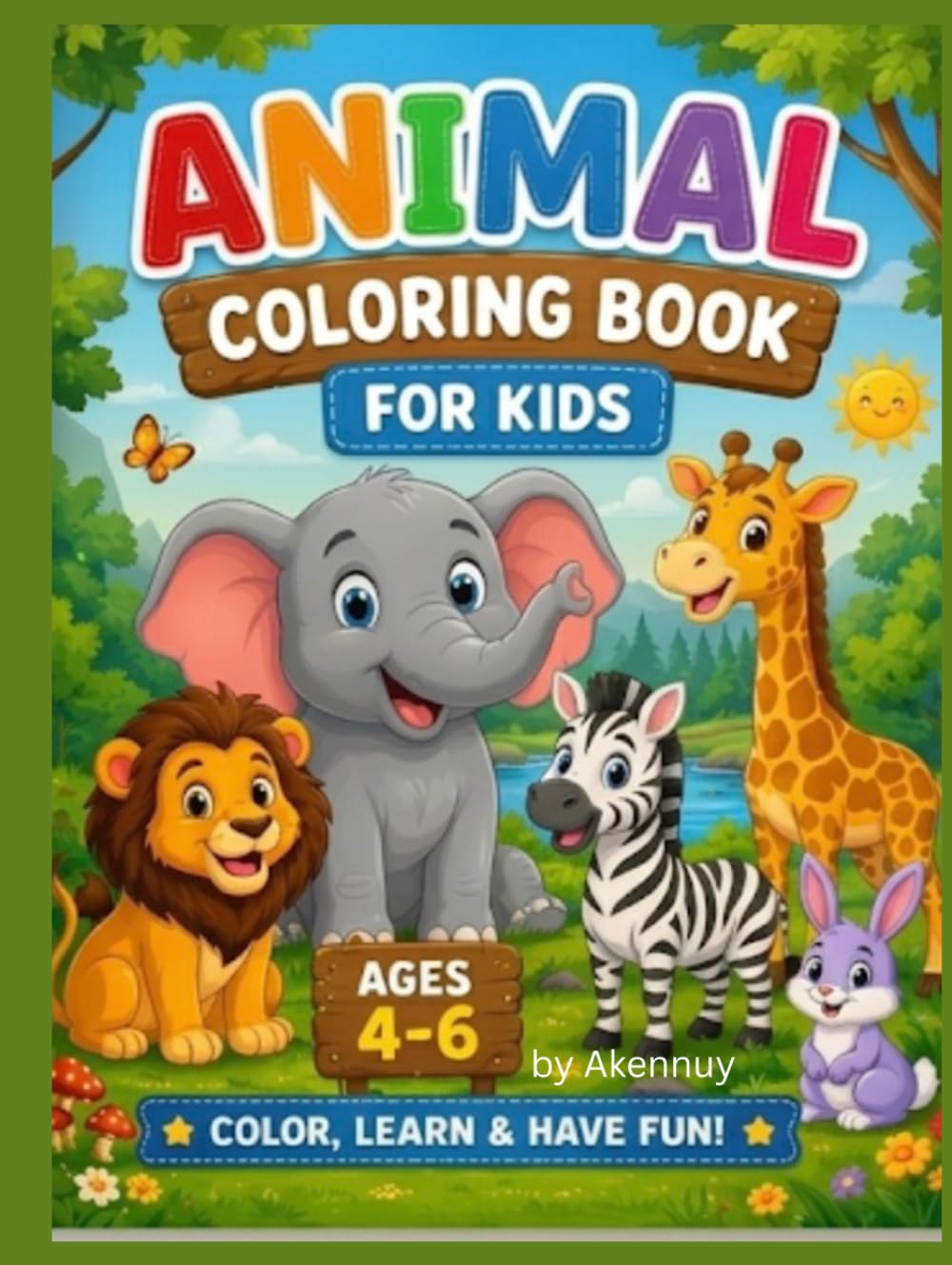 ANIMAL COLORING BOOK FOR KIDS: FUN & LEARNING AGES 4-6 COLOR, LEARN & FUN!