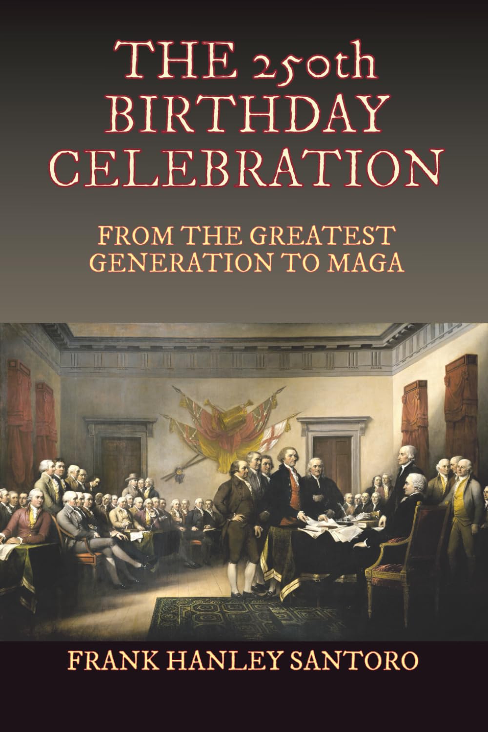 THE 250th BIRTHDAY CELEBRATION: FROM THE GREATEST GENERATION TO MAGA