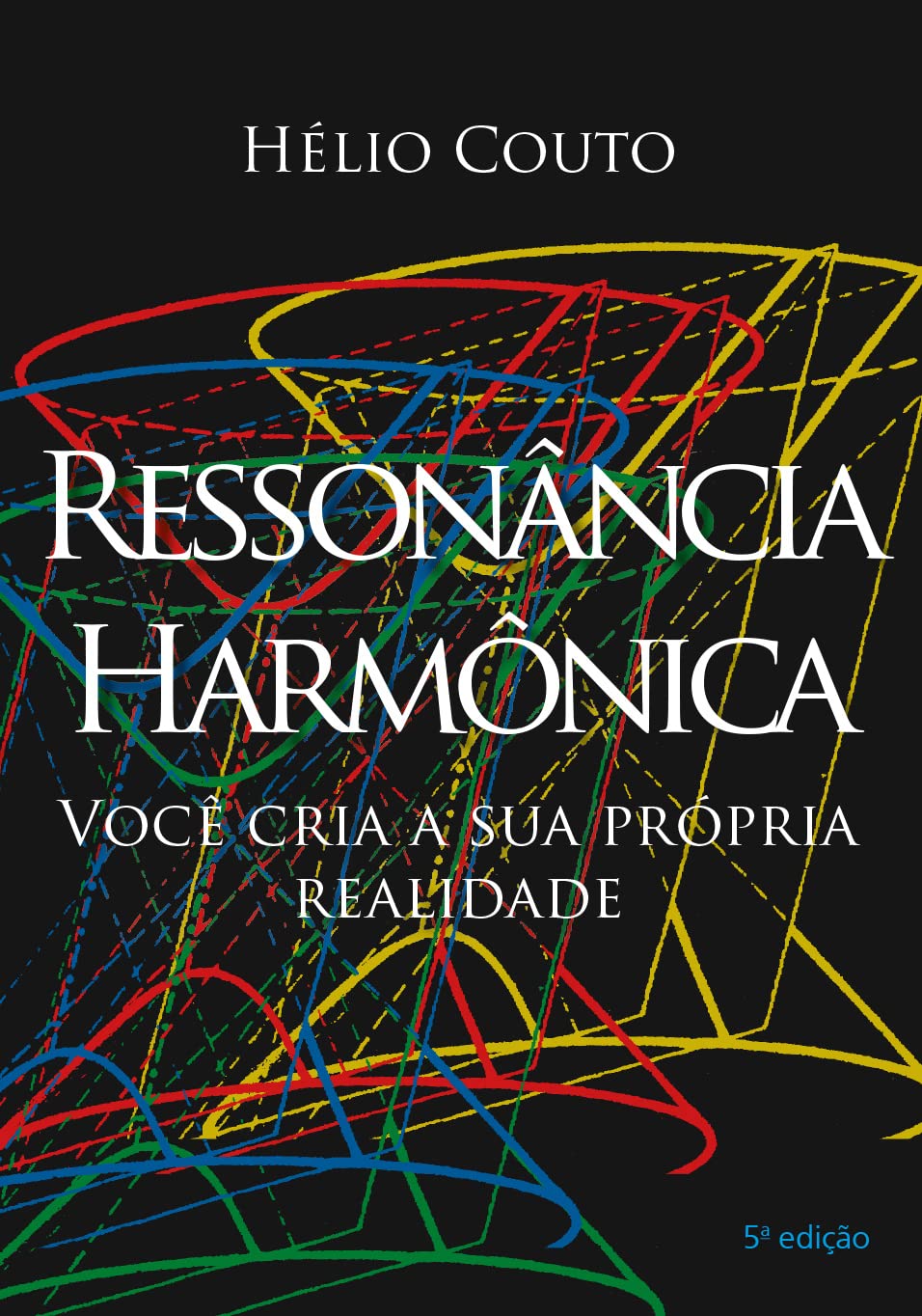 Ressonância Harmônica: Você cria sua própria realidade