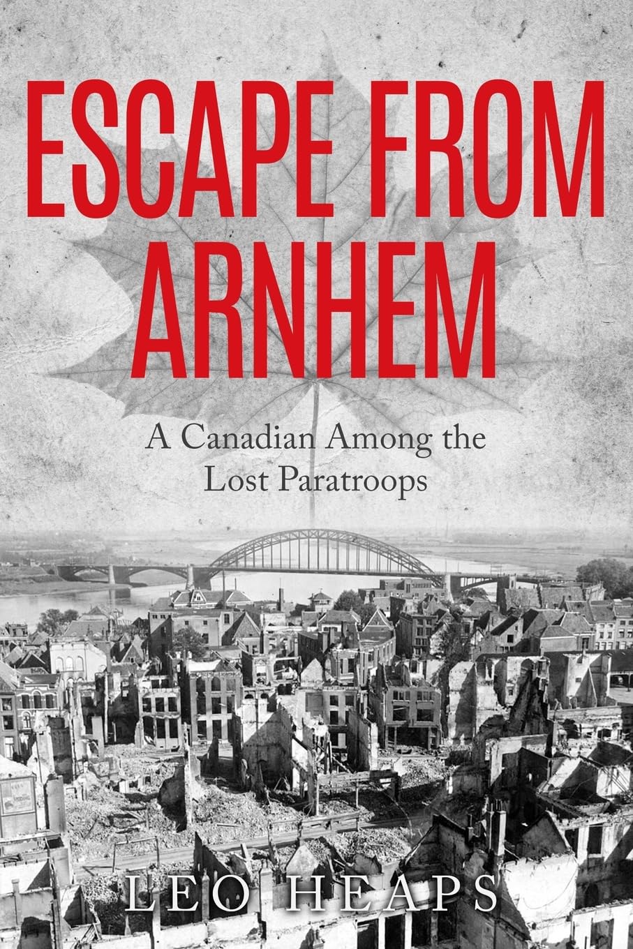 Escape From Arnhem: A Canadian Among the Lost Paratroops (Memoirs from World War Two)