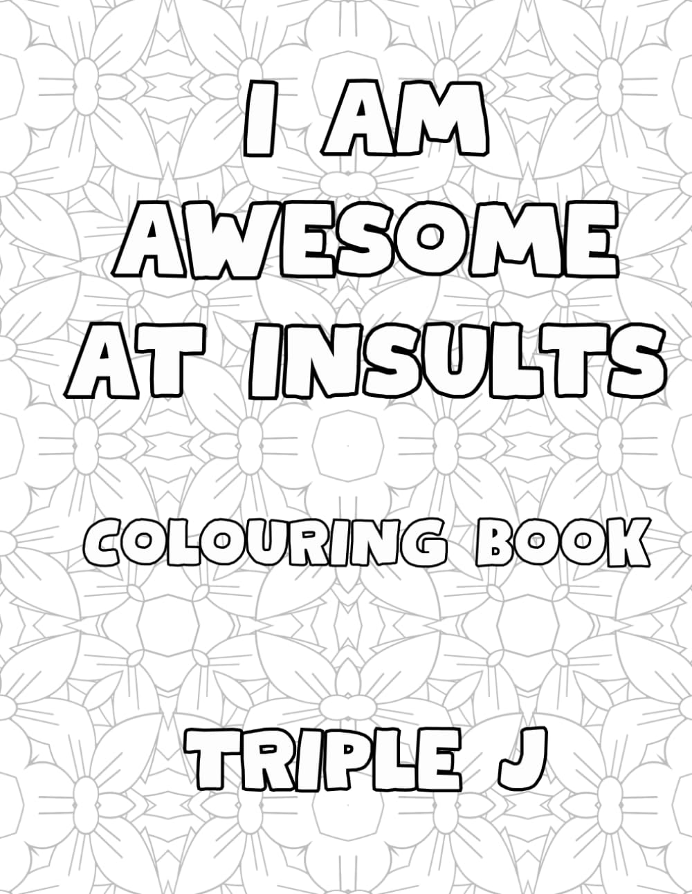 I AM AWESOME AT INSULTS: 50 Pages Of Insults