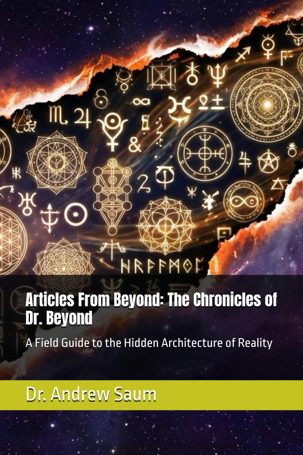 Articles From Beyond: The Chronicles of Dr. Beyond: A Field Guide to the Hidden Architecture of Reality