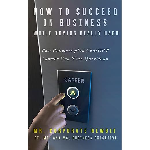 How to Succeed in Business While Trying Really Hard: Two Boomers + ChatGPT Answer Gen Z'ers Questions