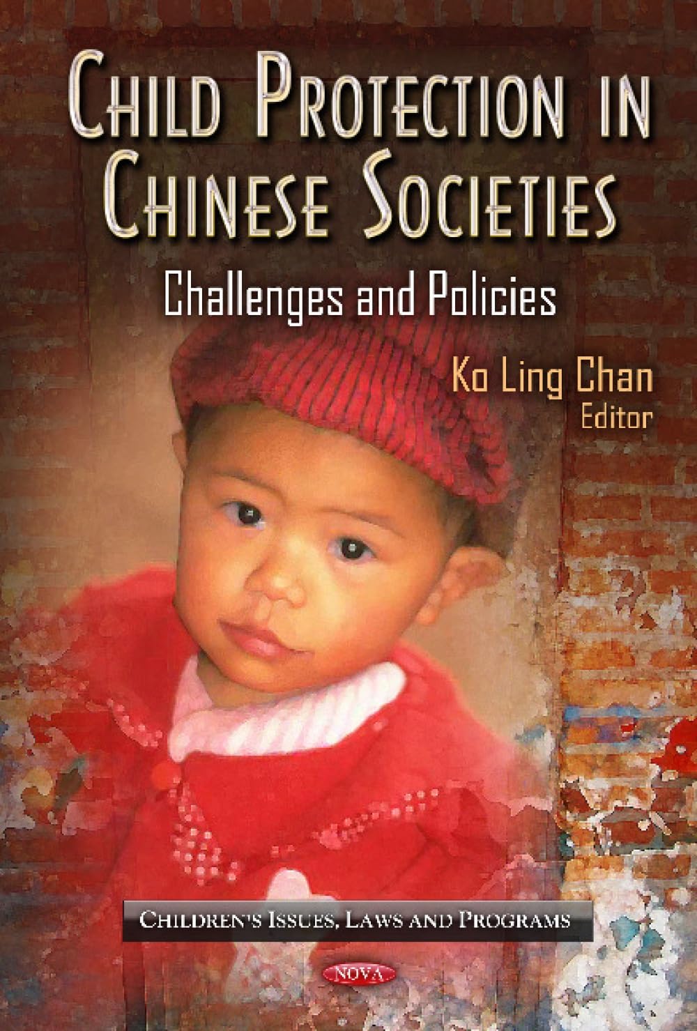 Buy Child Protection in Chinese Societies: Challenges & Policies (Children's Issues, Laws and Programs: China in the 21st Century) โ BookShops.in