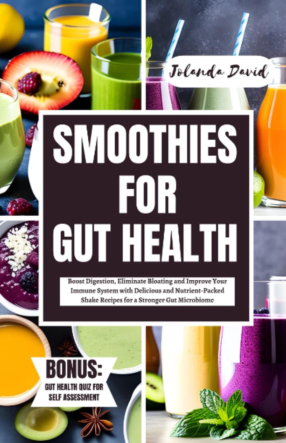 SMOOTHIES FOR GUT HEALTH: Boost Digestion, Eliminate Bloating and Improve Your Immune System with Delicious and Nutrient-Packed Shake Recipes for a Stronger Gut Microbiome