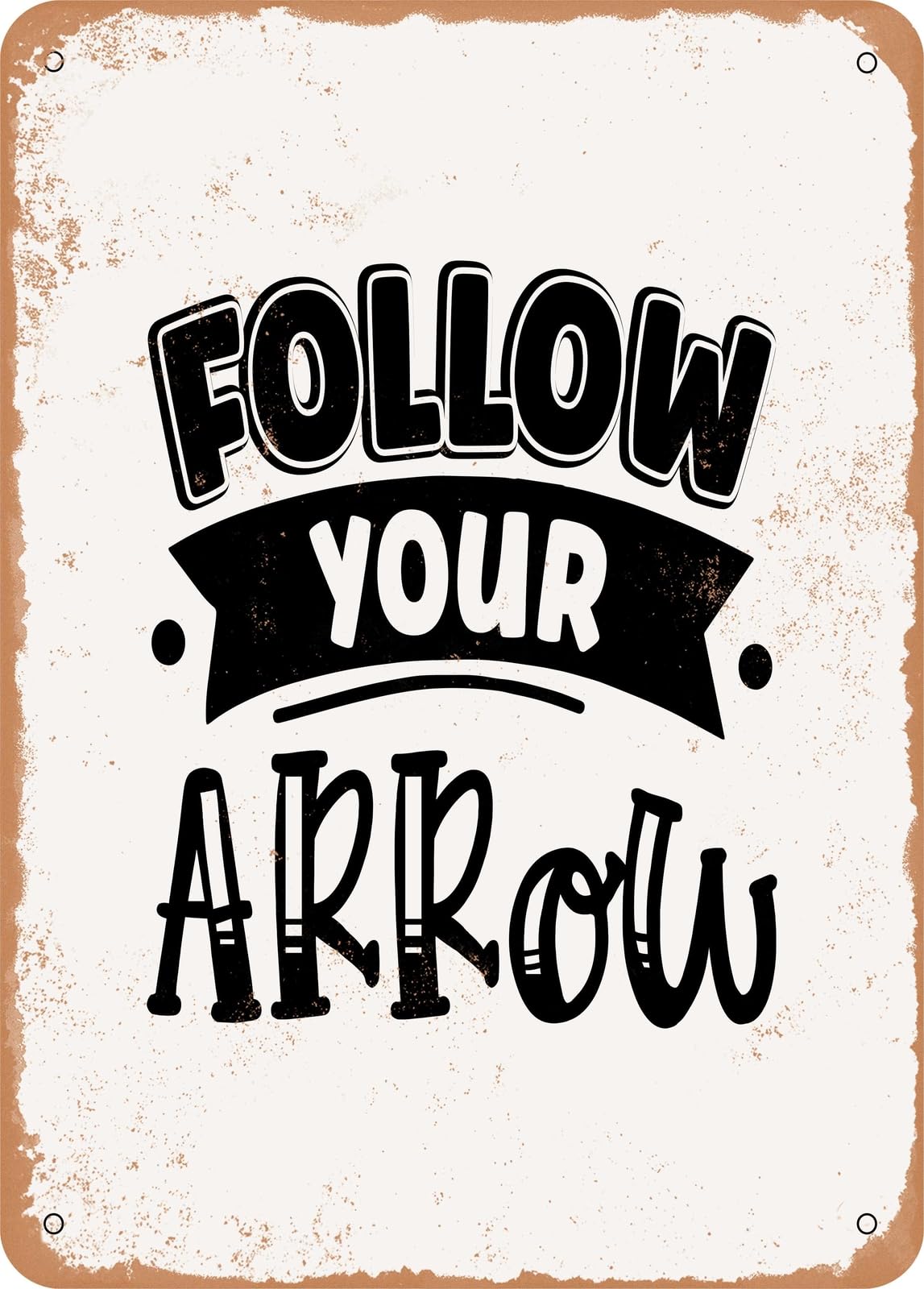 Metal Sign - Follow Your Arrow - Vintage Rusty Look home decor