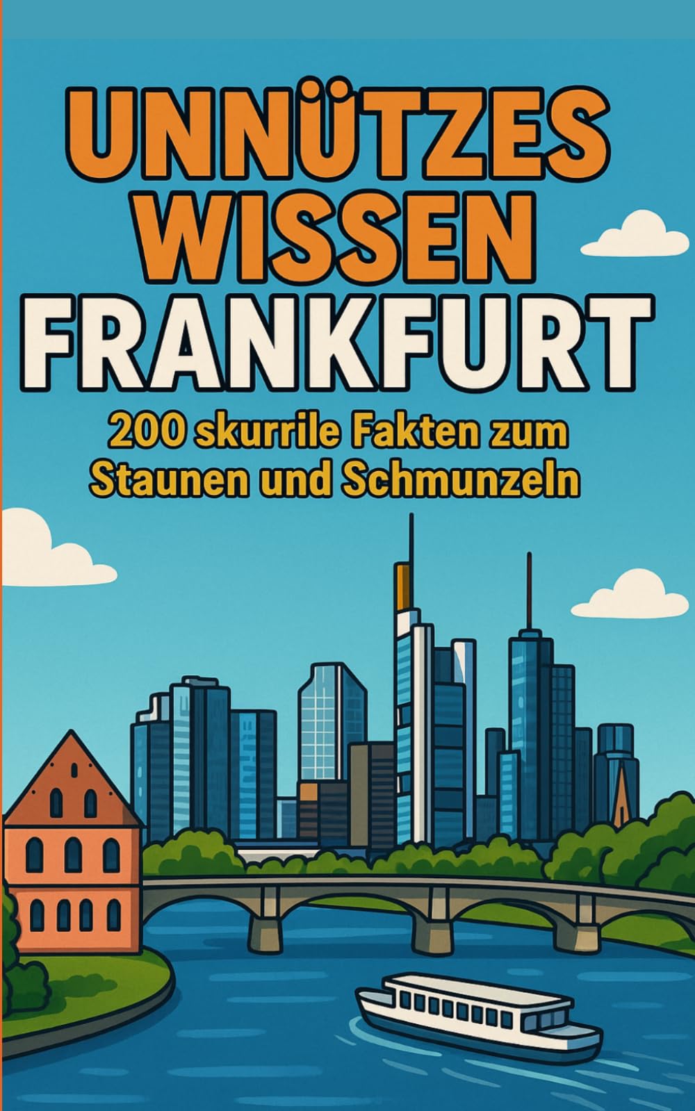 Unnützes Wissen Frankfurt: 200 skurrile Fakten zum Staunen und Schmunzeln