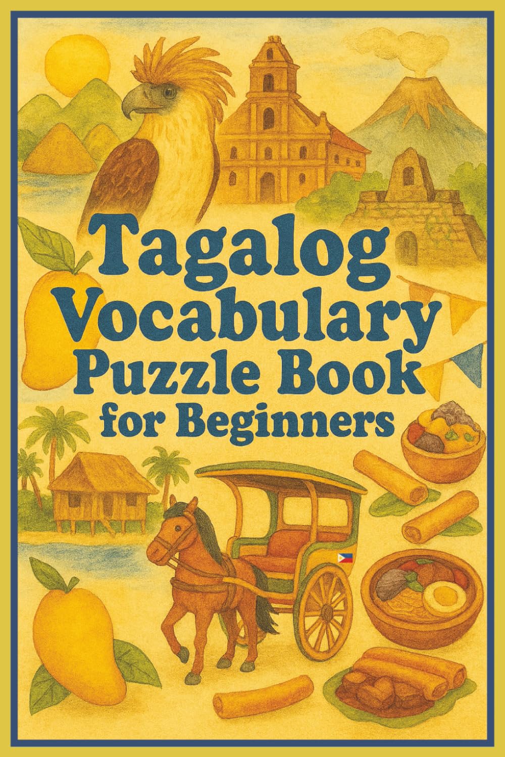 Tagalog Vocabulary Puzzle Book for Beginners: 50 Crossword Challenges and Word Search Puzzles to Learn Everyday Filipino Words for Home, School, Market, Beach, Kitchen, and Around Town