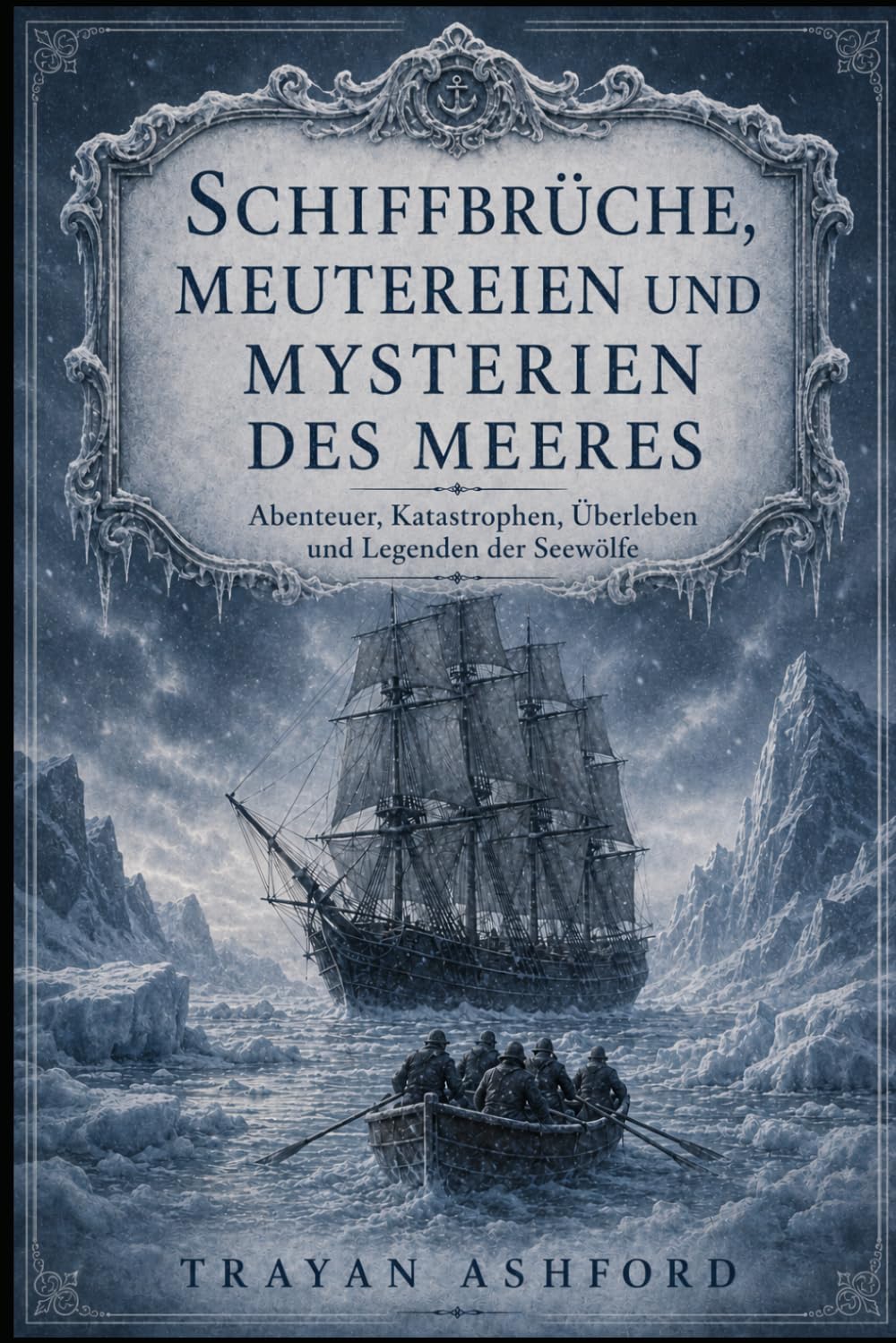 SCHIFFBRÜCHE, MEUTEREIEN UND MYSTERIEN DES MEERES: Abenteuer, Katastrophen, Überleben und Legenden der Seewölfe