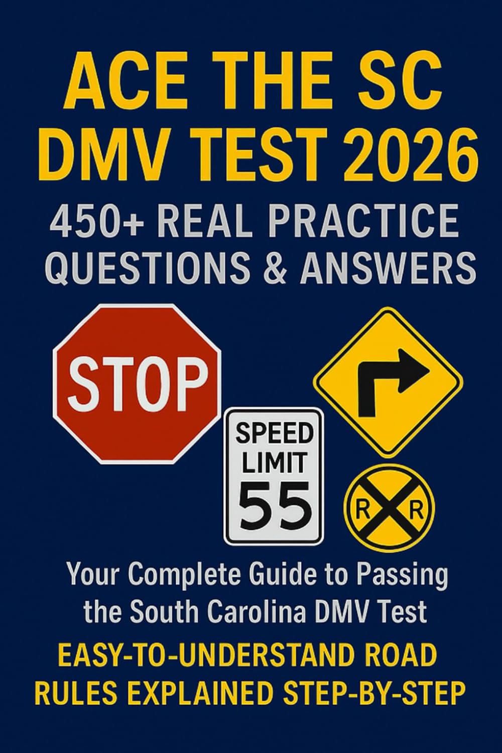 SOUTH CAROLINA DRIVER’S LICENSE TEST 2026 ACE THE DMV EXAM & PERMIT TEST: The Complete Study Guide with 450+ Real Practice Questions & Answer Explanations for Teens, Immigrants, and New Residents