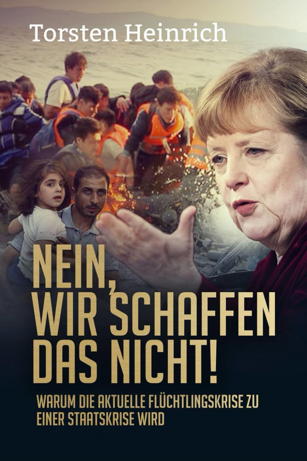 Nein, wir schaffen das nicht!: Warum die aktuelle Flüchtlingskrise zu einer Staatskrise wird (German Edition)