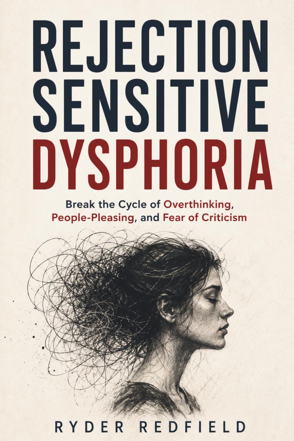 REJECTION SENSITIVE DYSPHORIA: Break the Cycle of Overthinking, People-Pleasing, and Fear of Criticism