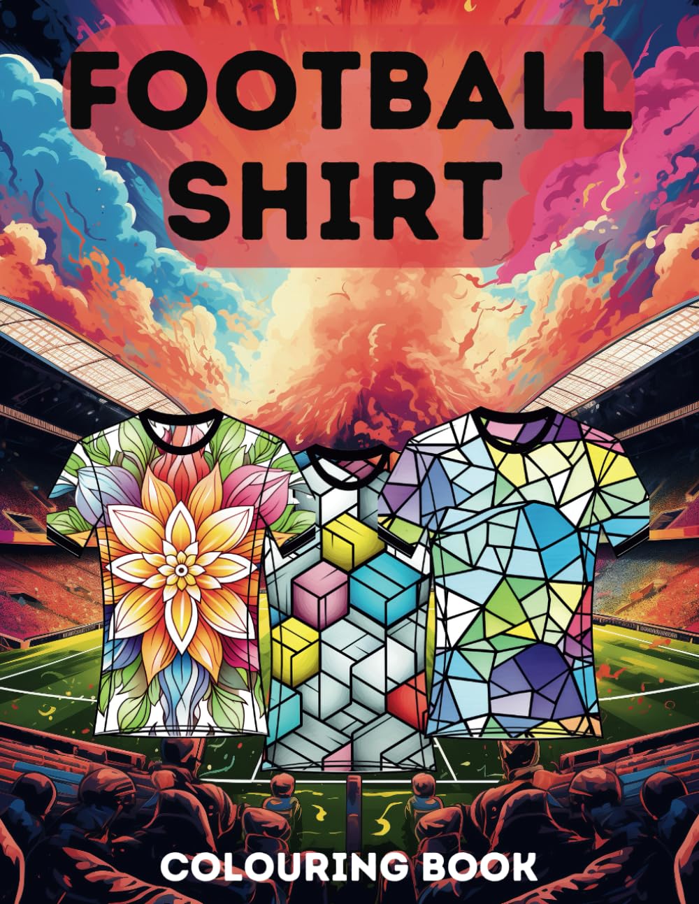 Football Shirt Colouring Book: Calming Mandalas and Geometric Patterns || For All Ages and Genders