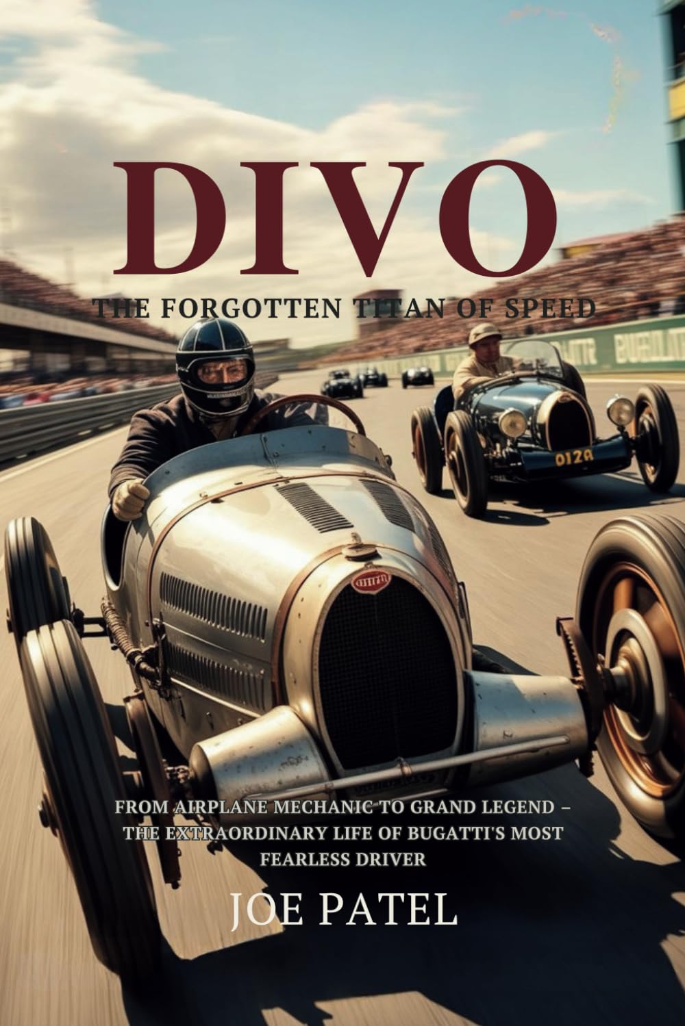 DIVO: The Forgotten Titan of Speed From Airplane Mechanic to Grand Prix Legend - The Extraordinary Life of Bugatti's Most Fearless Driver