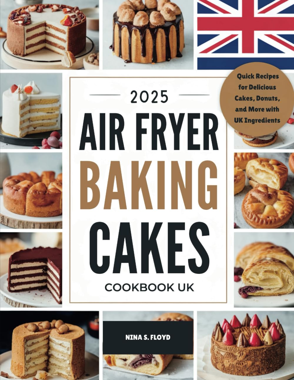 2025 AIR FRYER BAKING CAKES COOKBOOK UK: Quick Recipes for Delicious Cakes, Donuts, and More with UK Ingredients