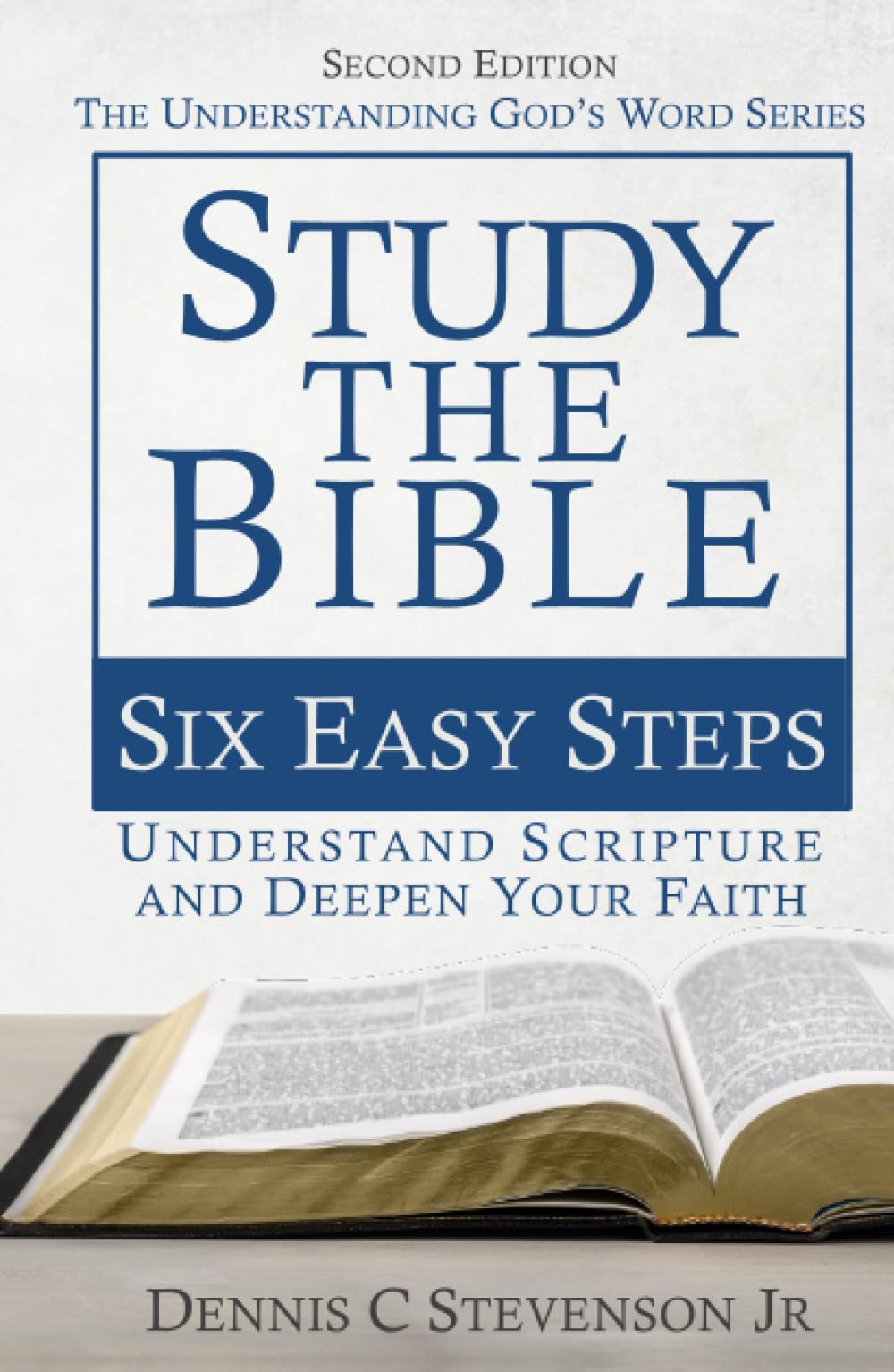 Study the Bible - Six Easy Steps: Understand Scripture & Deepen your Faith (Understanding God's Word)