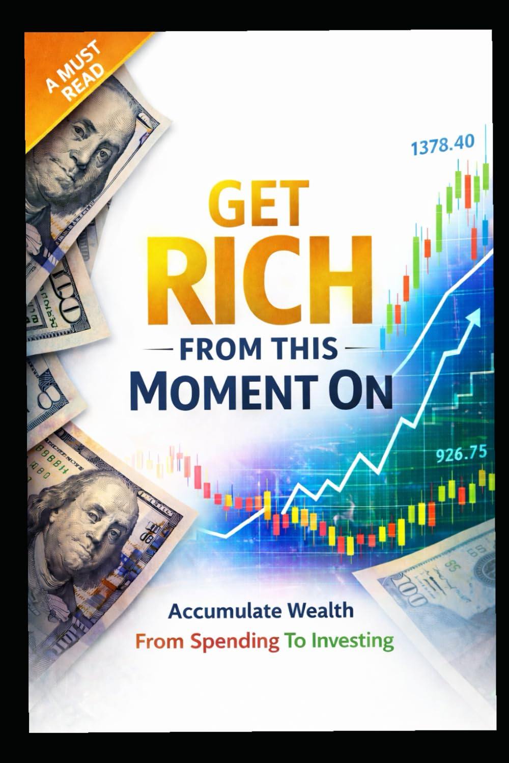 Get Rich From This Moment On: Accumulate Wealth From Spending To Investing
