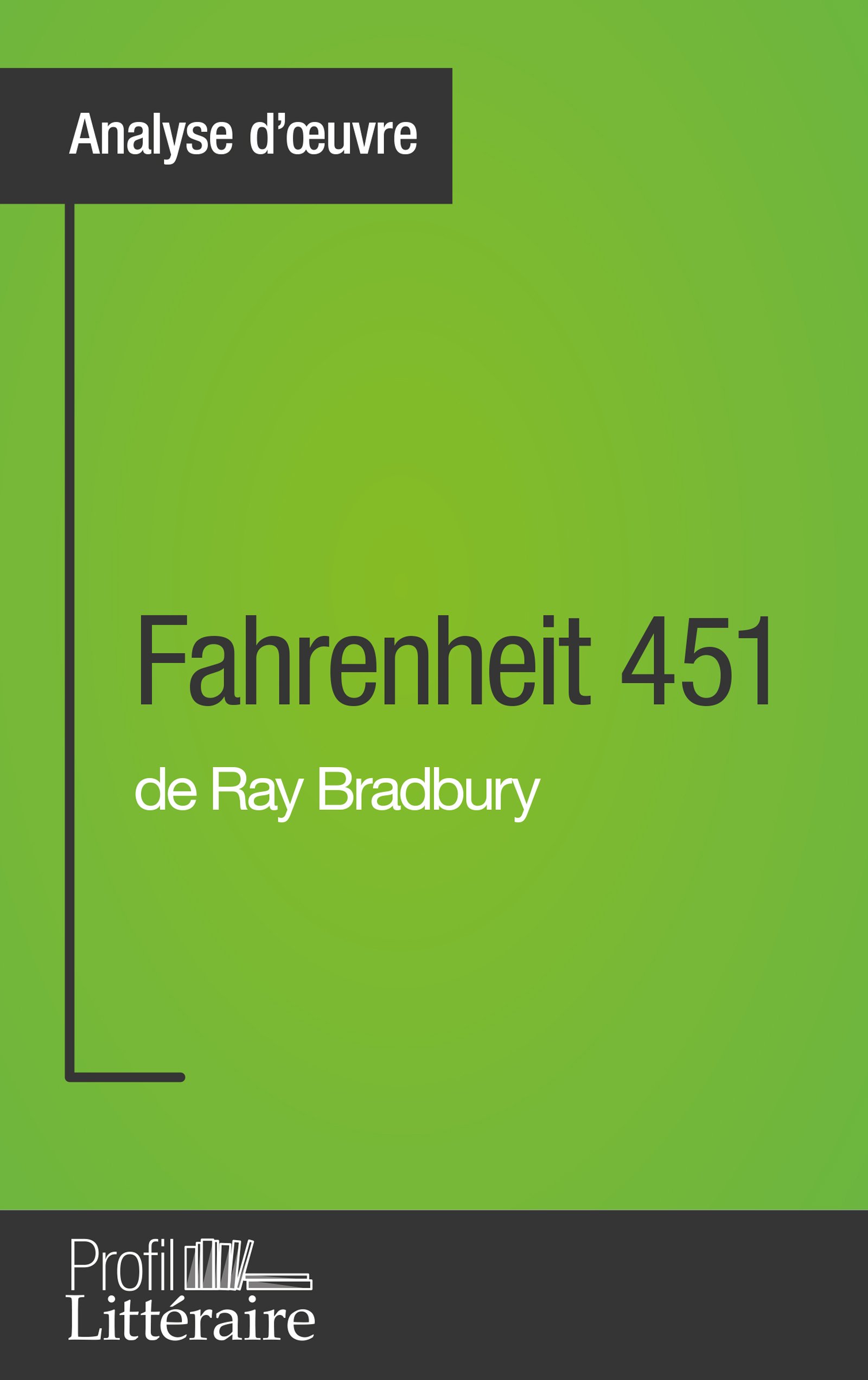 Fahrenheit 451 de Ray Bradbury (Analyse approfondie): Approfondissez votre lecture de cette oeuvre avec notre profil litteraire (resume, fiche de lecture et axes de lecture) (French Edition)