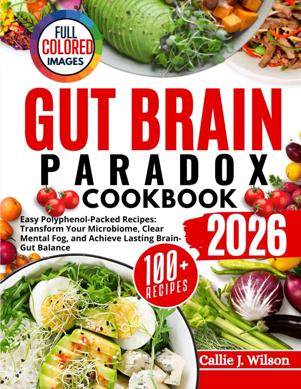 GUT BRAIN PARADOX COOKBOOK: Easy Polyphenol-Packed Recipes: Transform Your Microbiome, Clear Mental Fog, and Achieve Lasting Brain-Gut Balance      Paperback – September 30, 2025