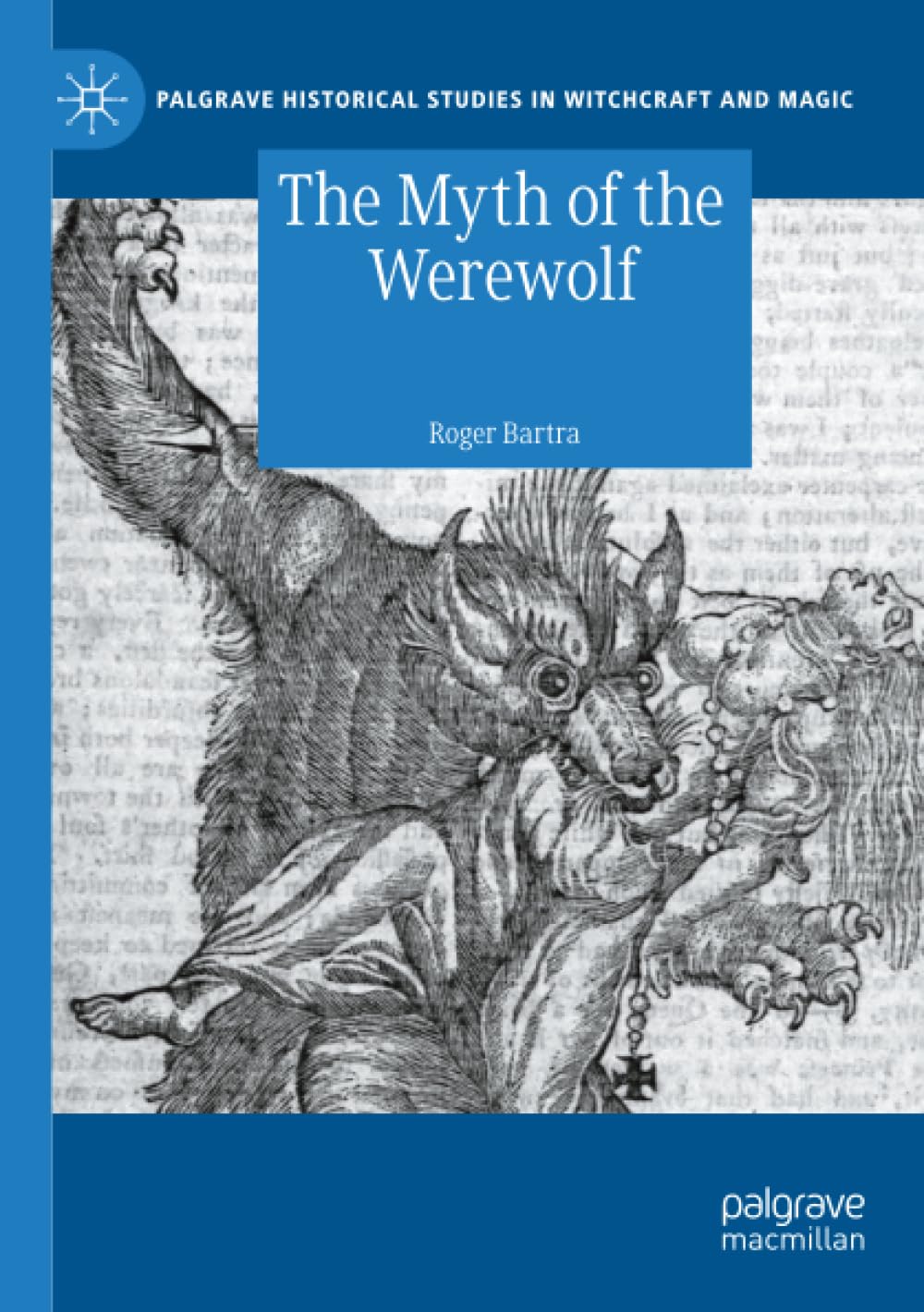 The Myth of the Werewolf (Palgrave Historical Studies in Witchcraft and Magic)