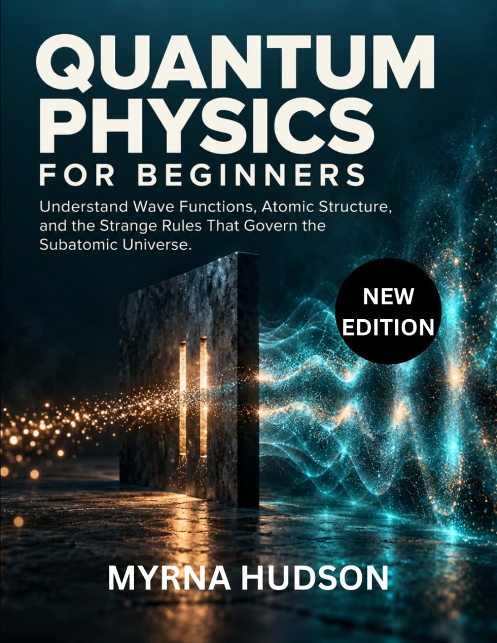 Quantum Physics For Beginners: Understand Wave Functions, Atomic Structure, and the strange rules that govern the subatomic universe