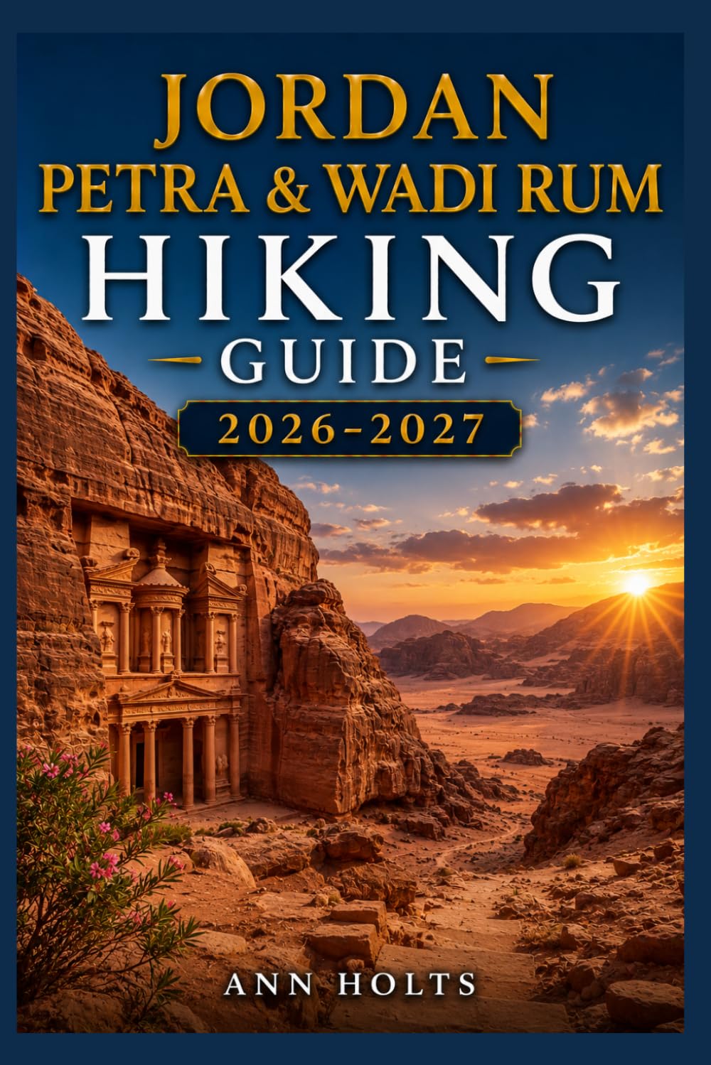 JORDAN PETRA & WADI RUM HIKING GUIDE 2026-2027: Best Trails, Beginner and Solo Hike Tips, Waterfalls, Scenic Routes, and Itineraries (Ultimate Cruise & Hiking Adventure Series)