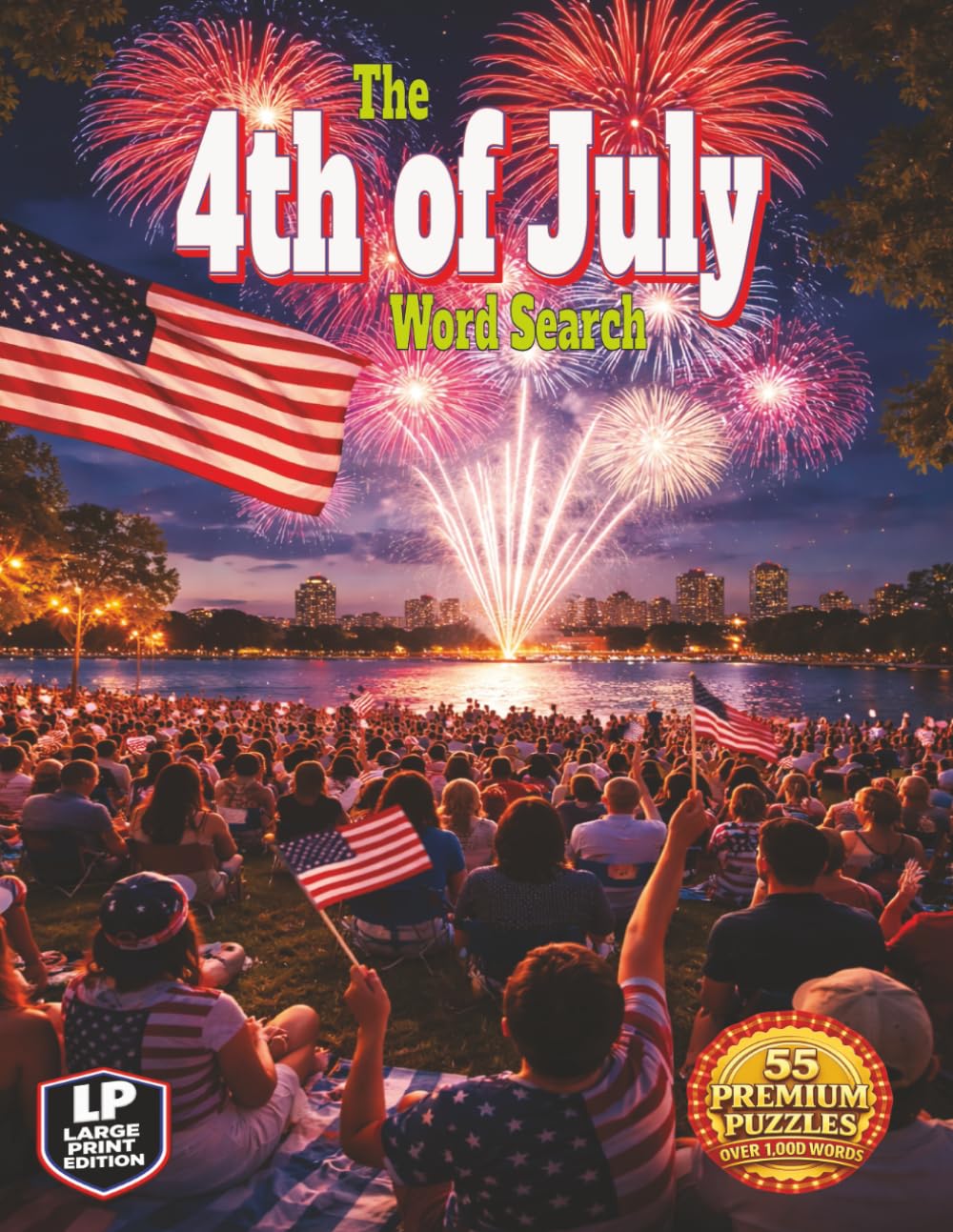 The 4th of July Word Search: From backyard barbecues, small-town parades, lake days, lawn games, and the crackle and boom of fireworks after dark ... 1,000 words (The Holiday Series Word Search)